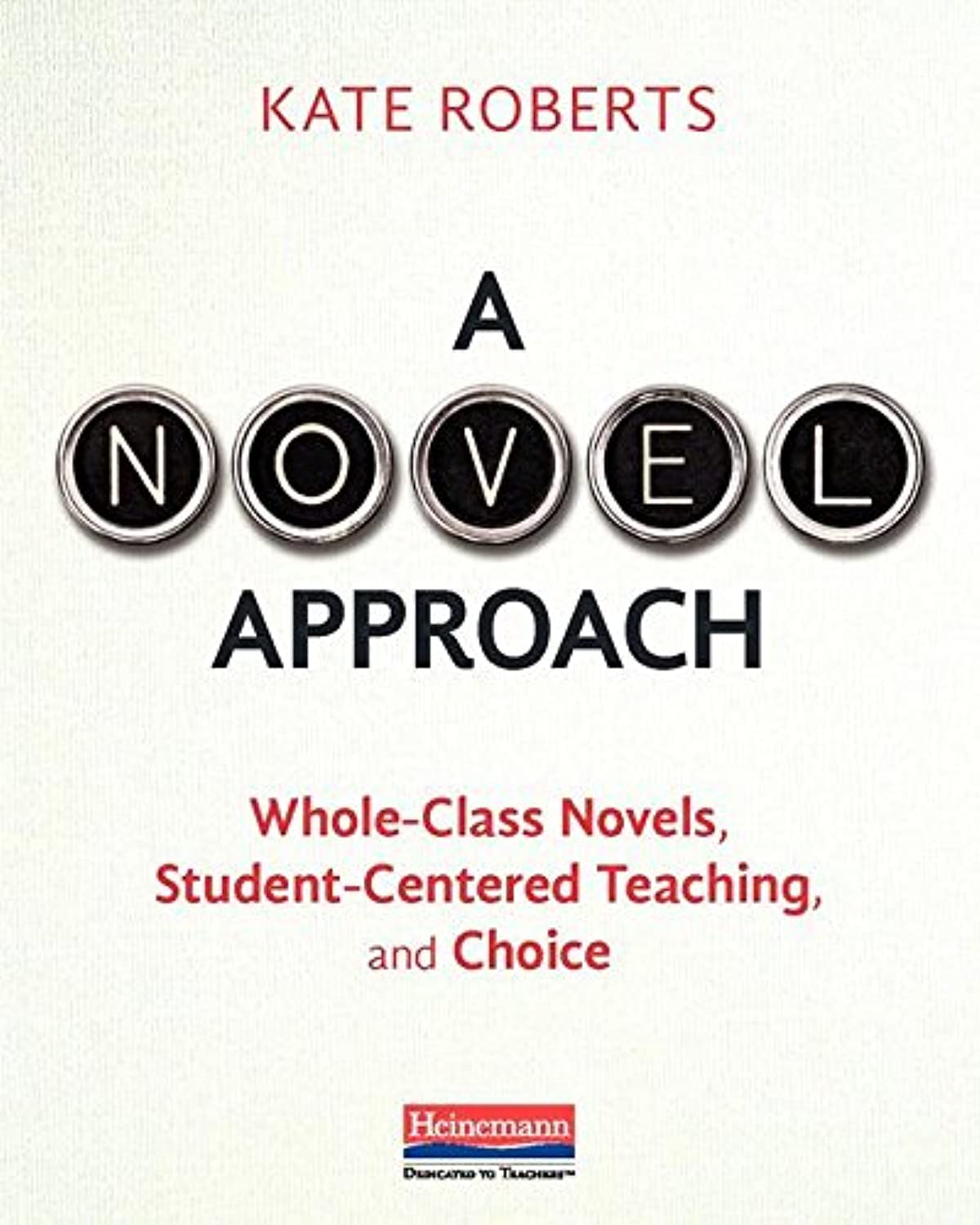 A Novel Approach: WholeClass Novels, StudentCentered Teaching, and Choice,New