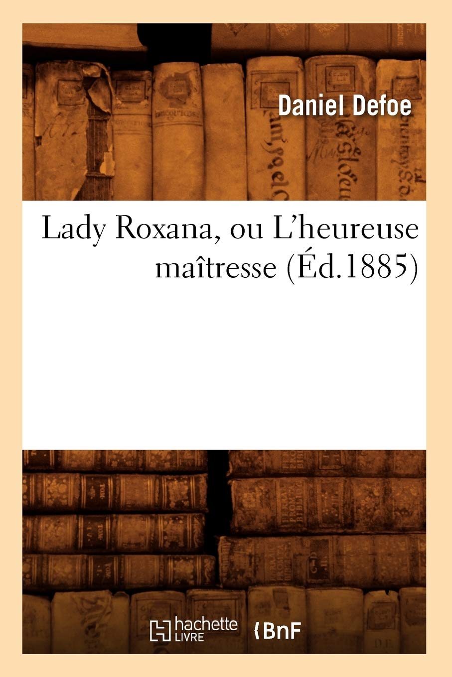 Lady Roxana, Ou L'Heureuse Matresse (D.1885) (Litterature) (French Edition),Used