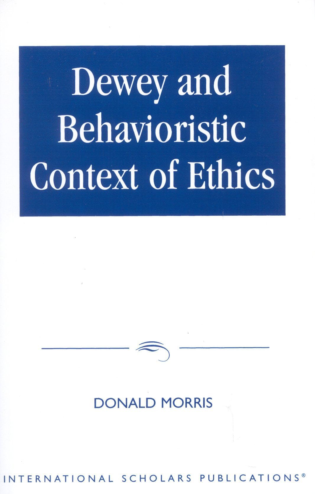 Dewey & The Behavioristic Context of Ethics,Used