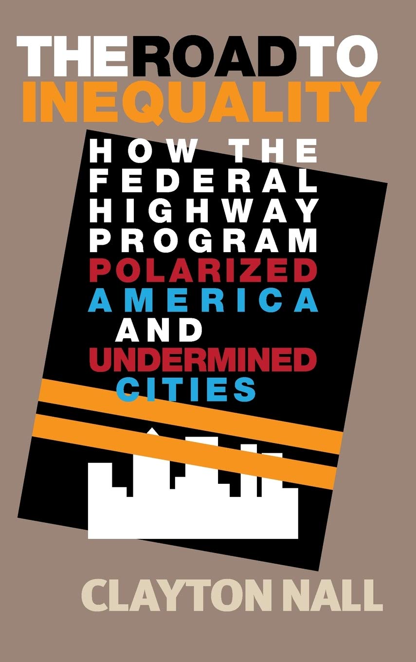 The Road to Inequality: How the Federal Highway Program Polarized America and Undermined Cities,Used