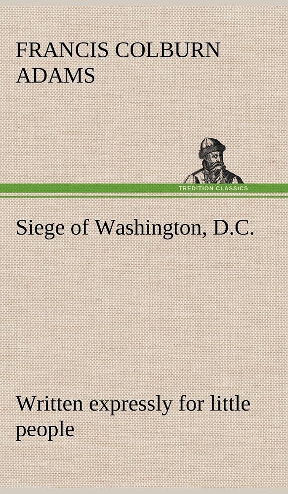 Siege of Washington, D.C., written expressly for little people,Used