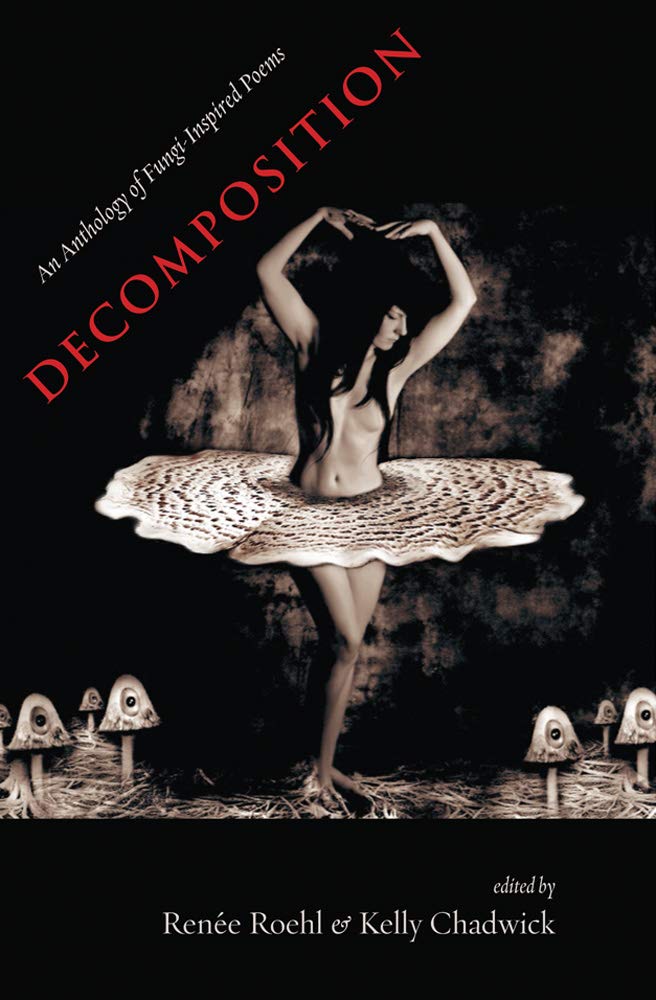 Decomposition: An Anthology Of Fungiinspired Poems