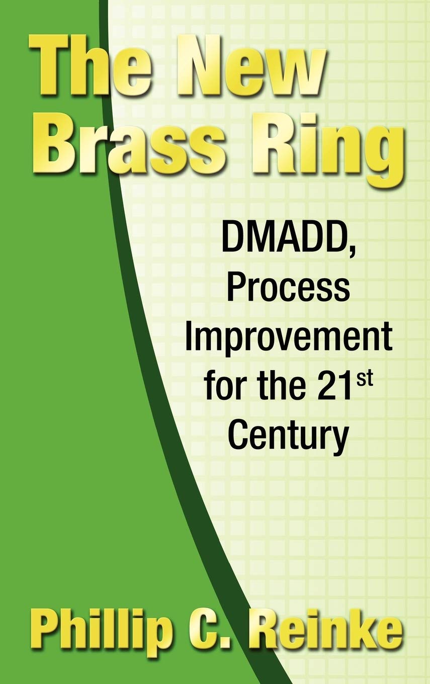 The New Brass Ring: Dmadd, Process Improvement For The 21St Century,New