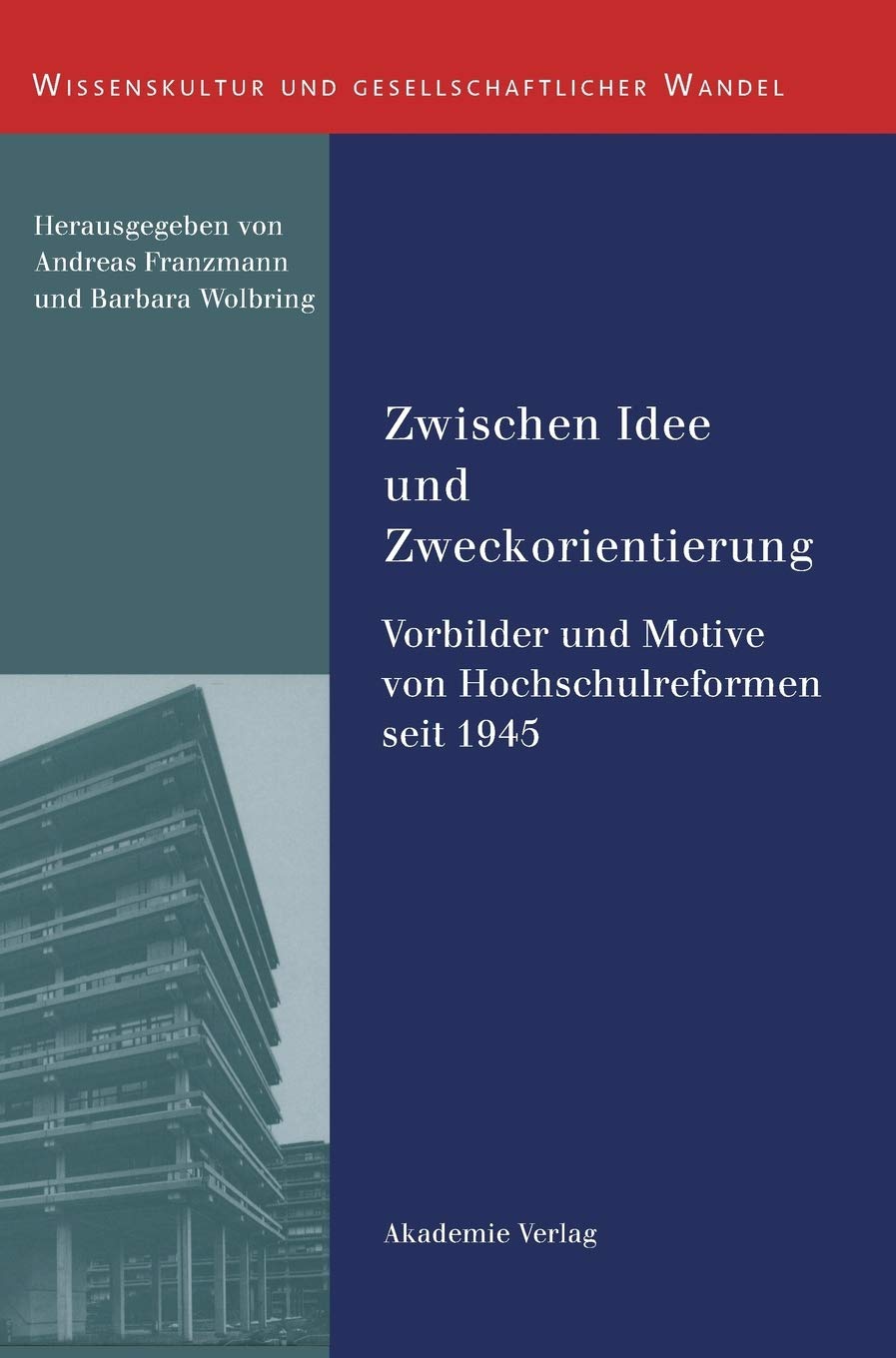Zwischen Idee Und Zweckorientierung: Vorbilder Und Motive Von Hochschulreformen Seit 1945 (Wissenskultur Und Gesellschaftlicher ,Used