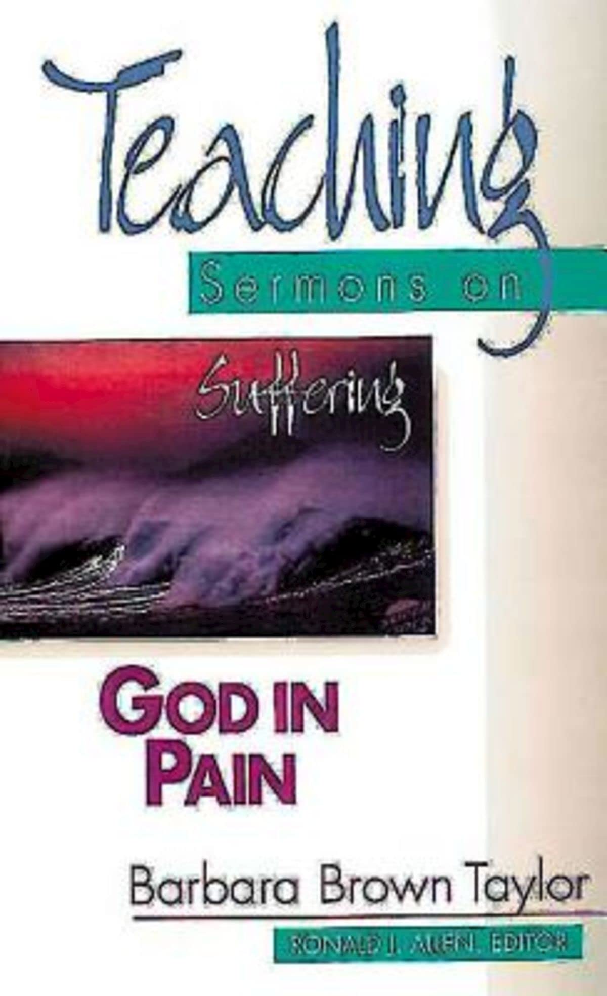 God In Pain: Teaching Sermons On Suffering (Teaching Sermons Series) (Teaching Sermon Series)