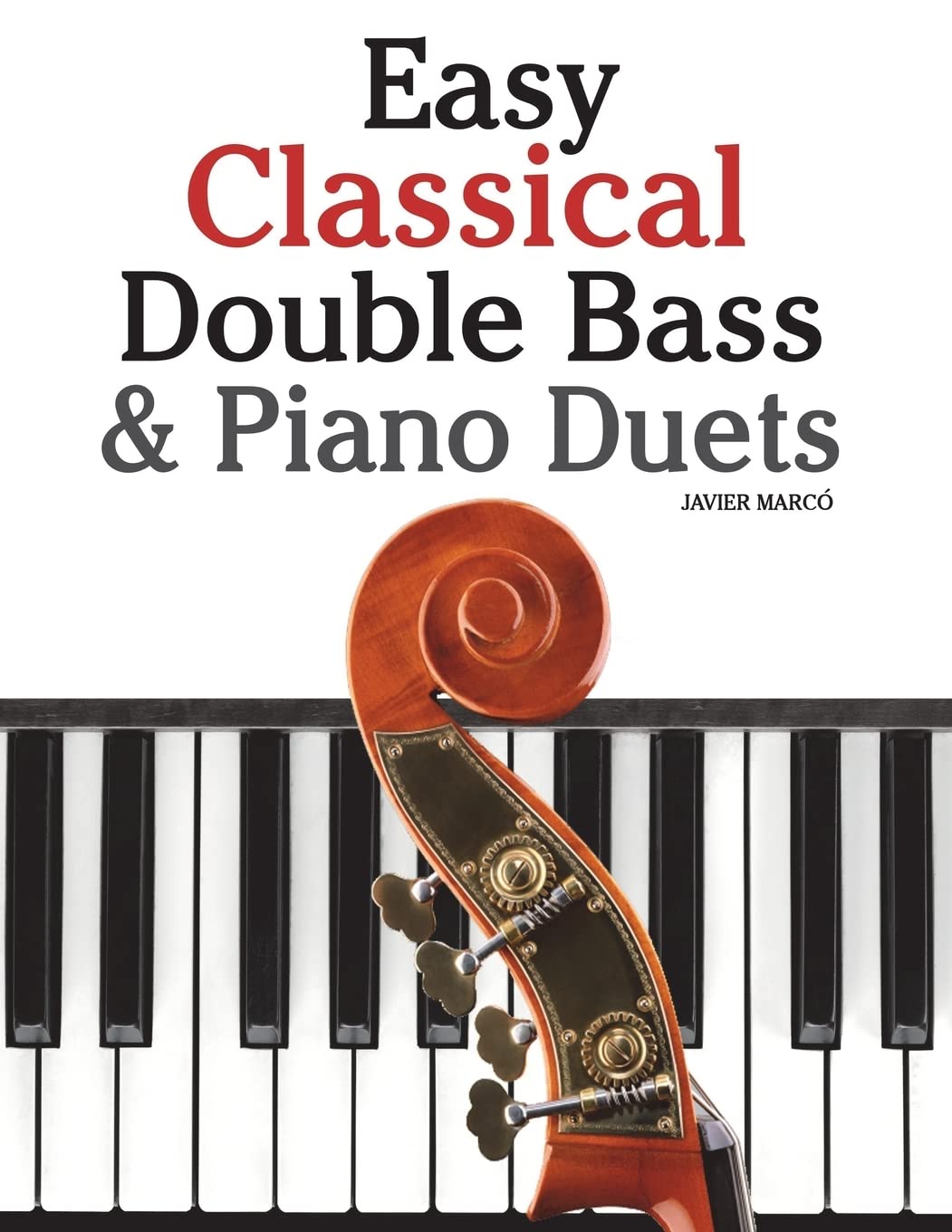 Easy Classical Double Bass & Piano Duets: Featuring Music Of Brahms, Handel, Pachelbel And Other Composers,Used