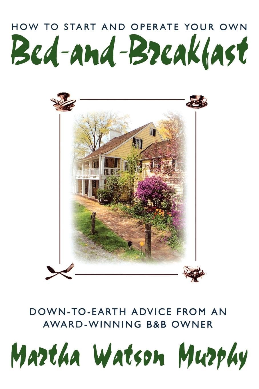 How To Start And Operate Your Own Bedandbreakfast: Downtoearth Advice From An Awardwinning B&B Owner,New
