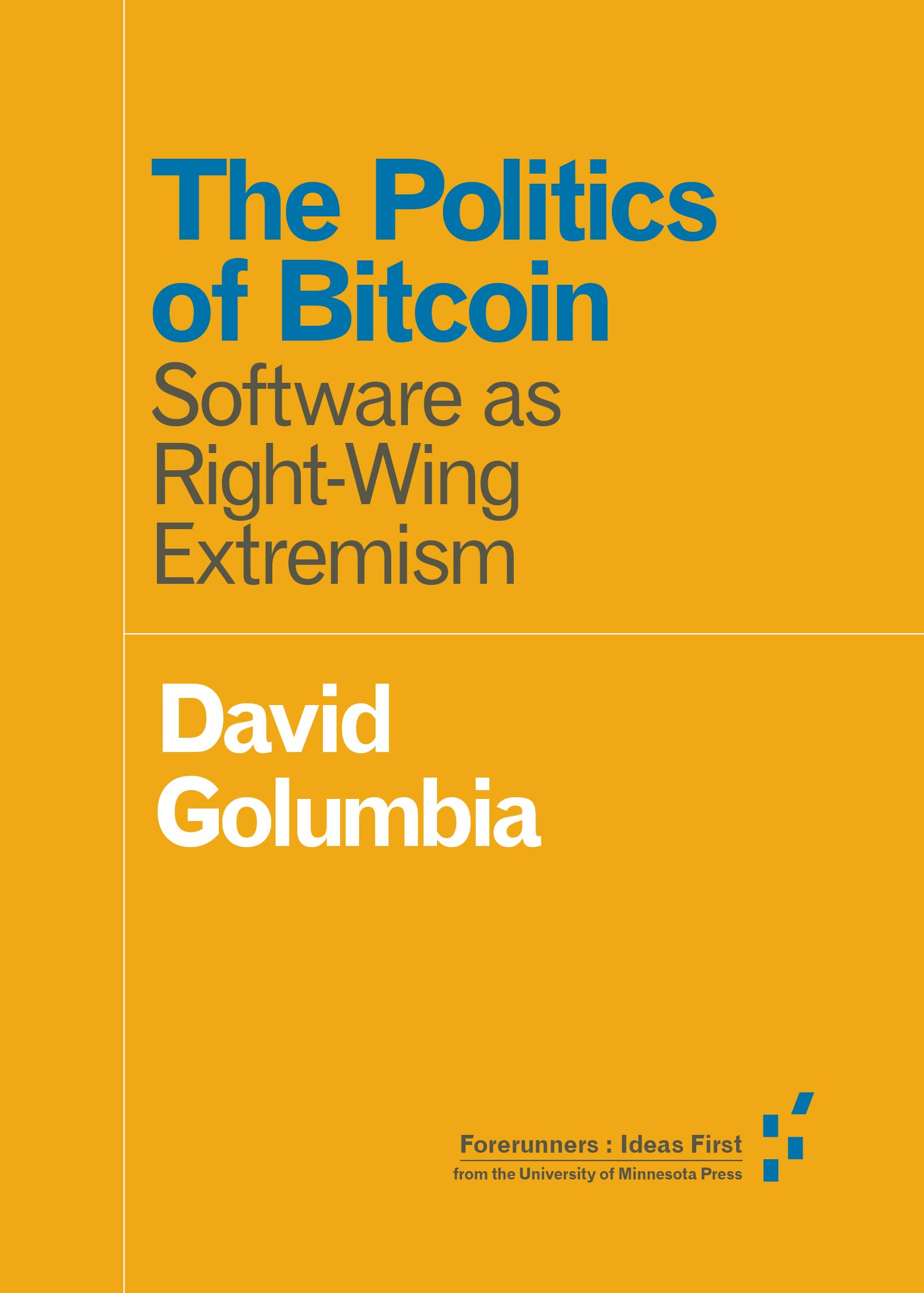 The Politics of Bitcoin: Software as RightWing Extremism (Forerunners: Ideas First),Used