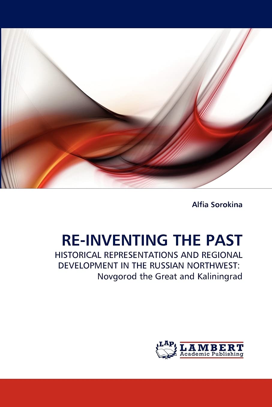 REINVENTING THE PAST: HISTORICAL REPRESENTATIONS AND REGIONAL DEVELOPMENT IN THE RUSSIAN NORTHWEST: Novgorod the Great and Kali,Used