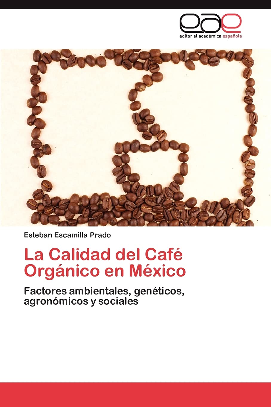 La Calidad del Caf Orgnico en Mxico: Factores ambientales, genticos, agronmicos y sociales (Spanish Edition),Used