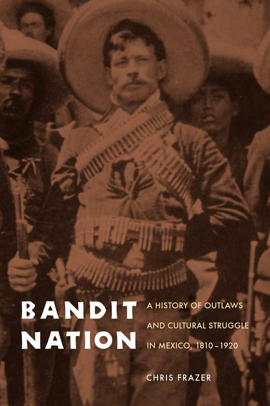 Bandit Nation: A History of Outlaws and Cultural Struggle in Mexico, 18101920,New