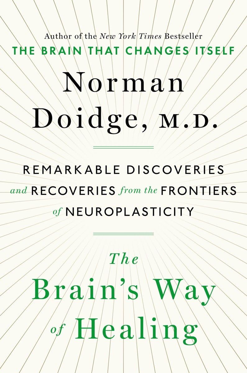 The Brain's Way of Healing: Remarkable Discoveries and Recoveries from the Frontiers of Neuroplasticity,New