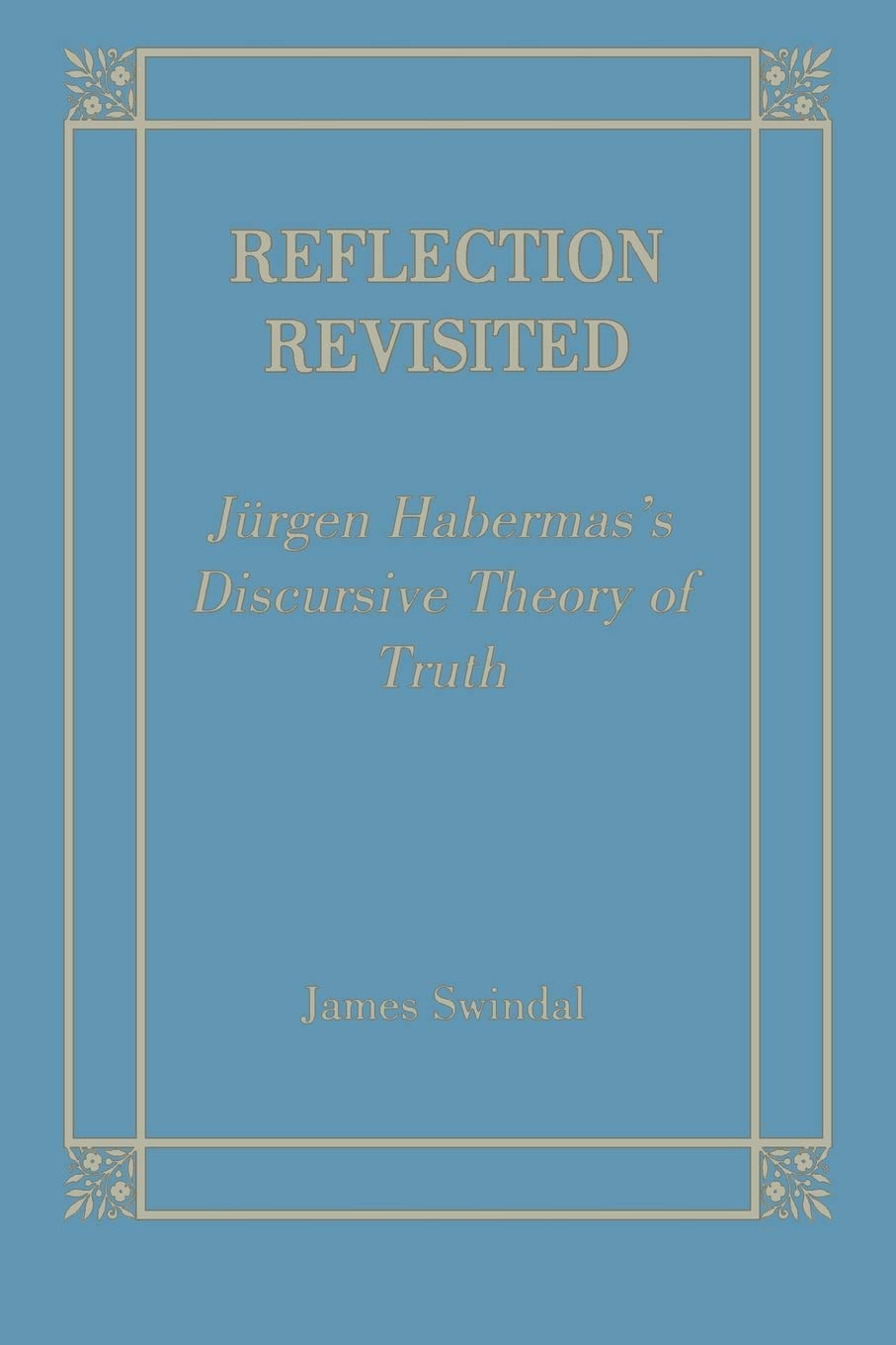 Reflection Revisited: Jurgen Habermas' Discursive Theory Of Truth (Perspectives In Continental Philosophy),Used