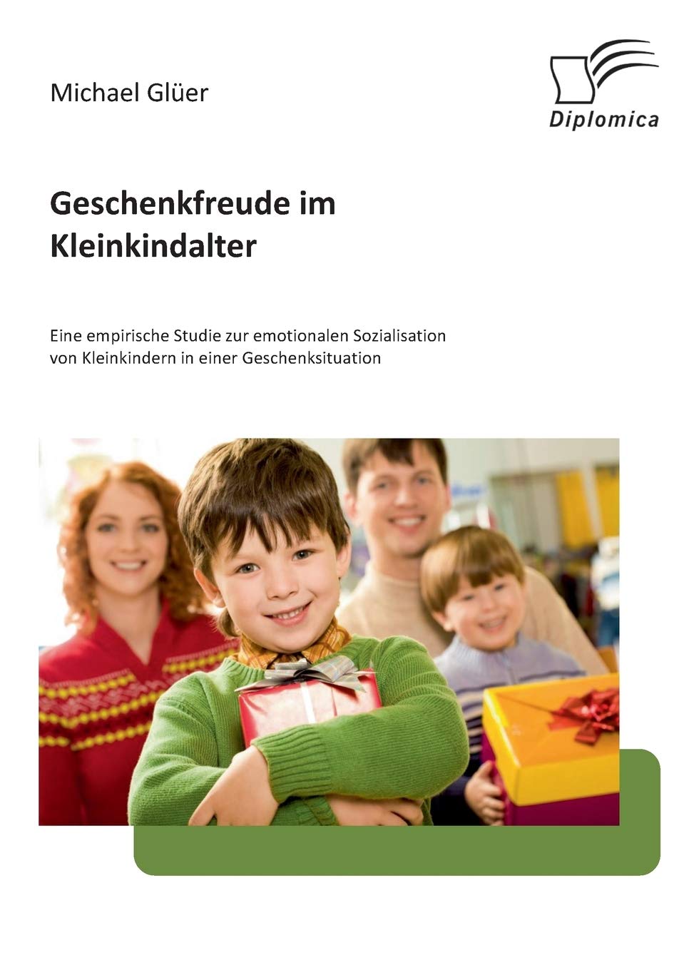 Geschenkfreude im Kleinkindalter: Eine empirische Studie zur emotionalen Sozialisation von Kleinkindern in einer Geschenksituati,Used