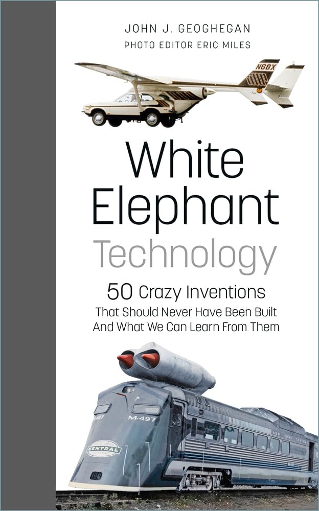 White Elephant Technology: 50 Crazy Inventions That Should Never Have Been Built, And What We Can Learn From Them,Used