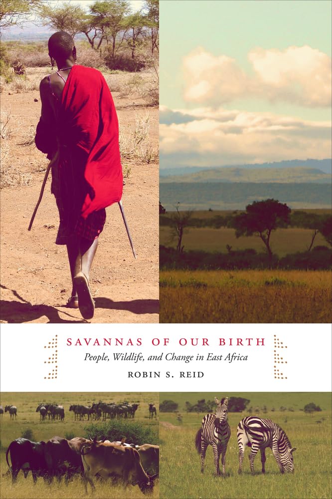 Savannas of Our Birth: People, Wildlife, and Change in East Africa,New
