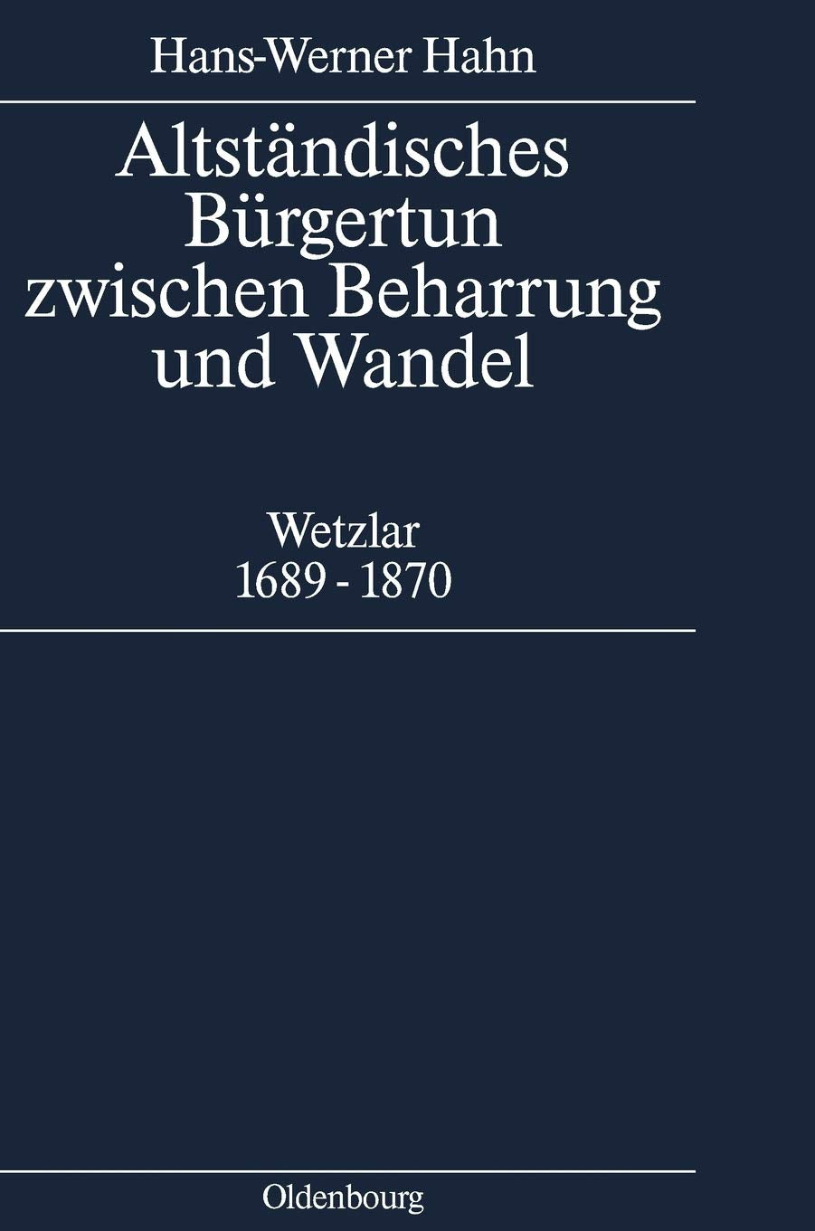 Altstndisches Brgertum zwischen Beharrung und Wandel: Wetzlar 16891870 (Stadt und Brgertum, 2) (German Edition),New