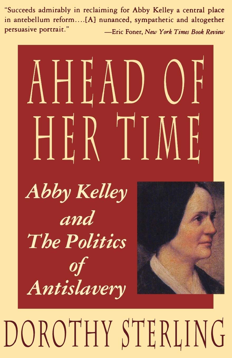 Ahead Of Her Time: Abby Kelley And The Politics Of Antislavery,New