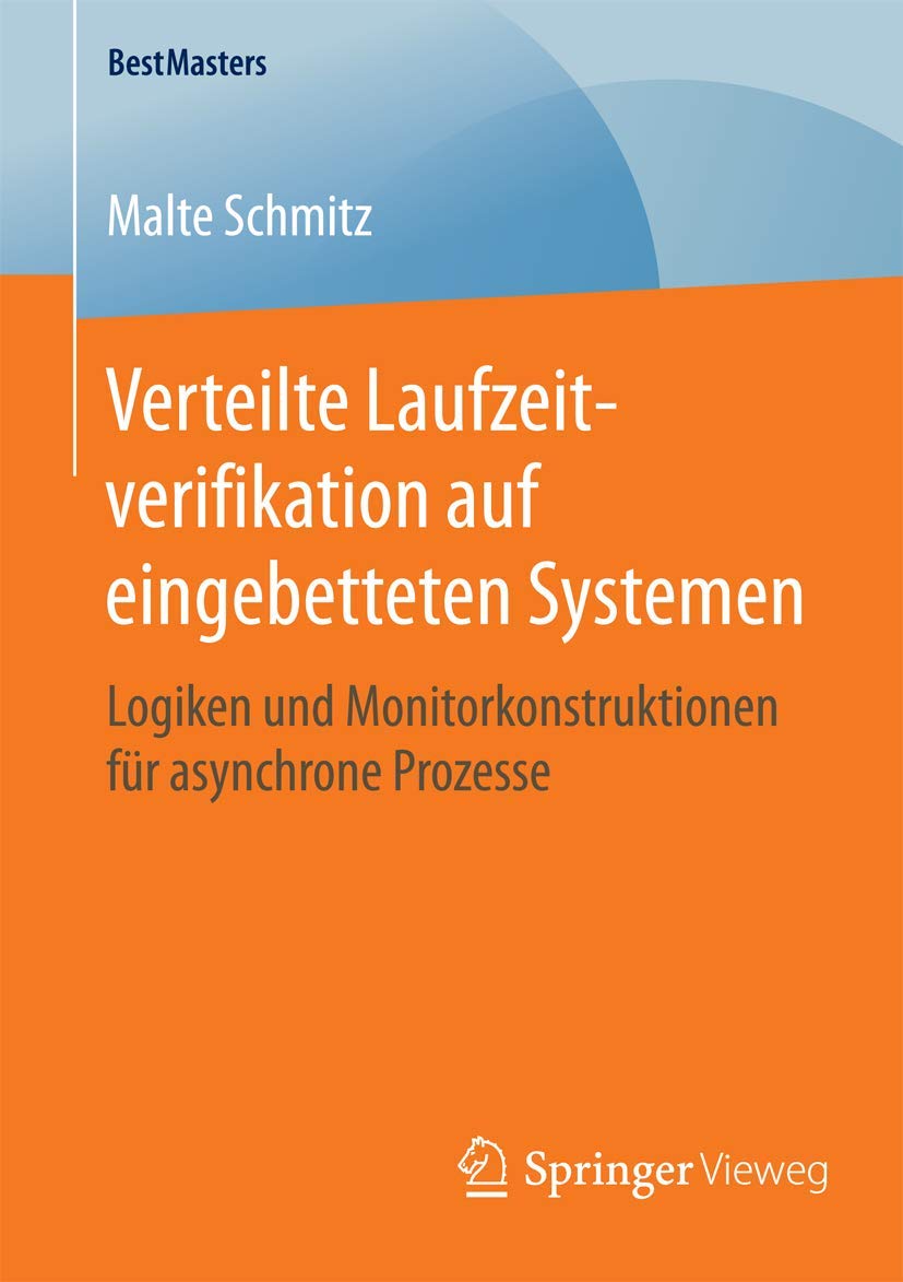 Verteilte Laufzeitverifikation auf eingebetteten Systemen: Logiken und Monitorkonstruktionen fr asynchrone Prozesse (BestMasters,Used