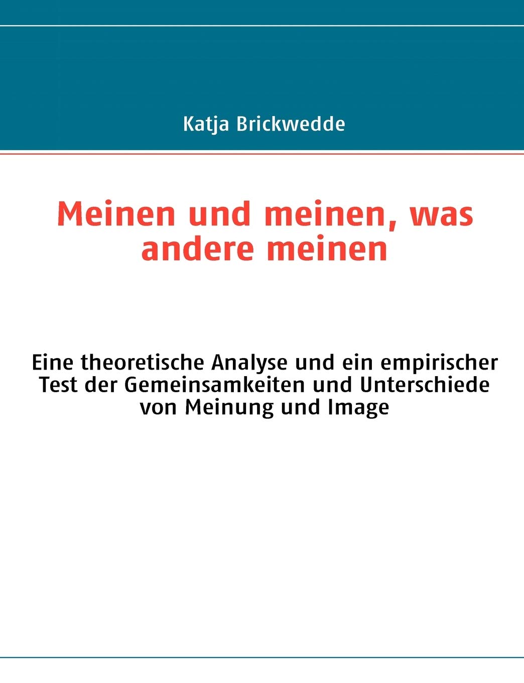 Meinen und meinen, was andere meinen: Eine theoretische Analyse und ein empirischer Test der Gemeinsamkeiten und Unterschiede vo,Used