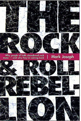 The Rock & Roll Rebellion: Why People of Faith Abandoned Rock Music and Why They're Coming Back,Used