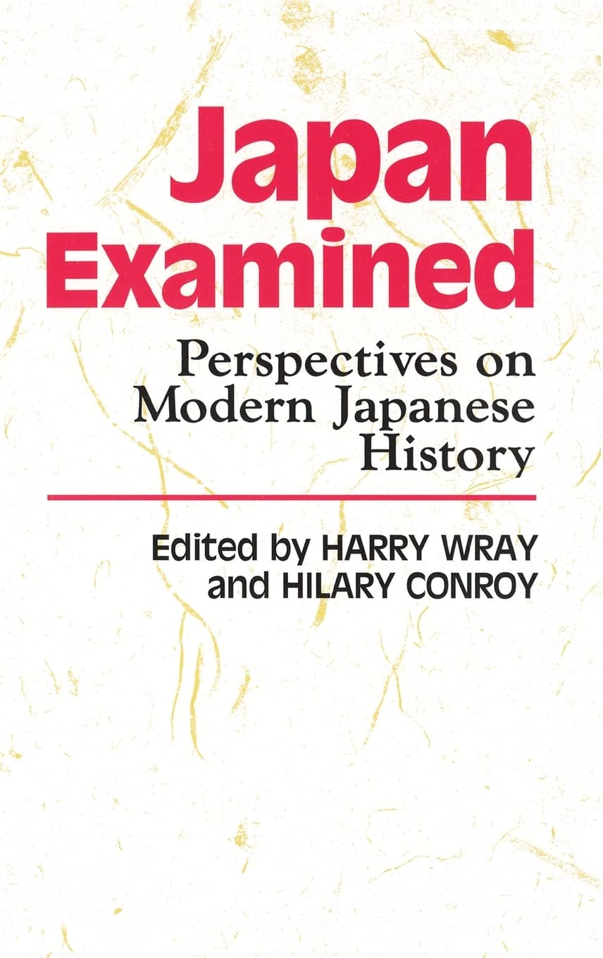 Japan Examined: Perspectives on Modern Japanese History,New