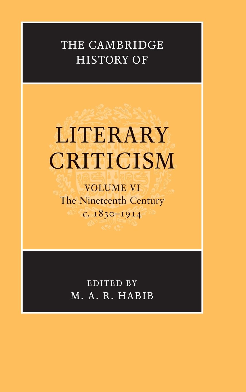 The Cambridge History of Literary Criticism: Volume 6, The Nineteenth Century, c.18301914 (The Cambridge History of Literary Cr,Used