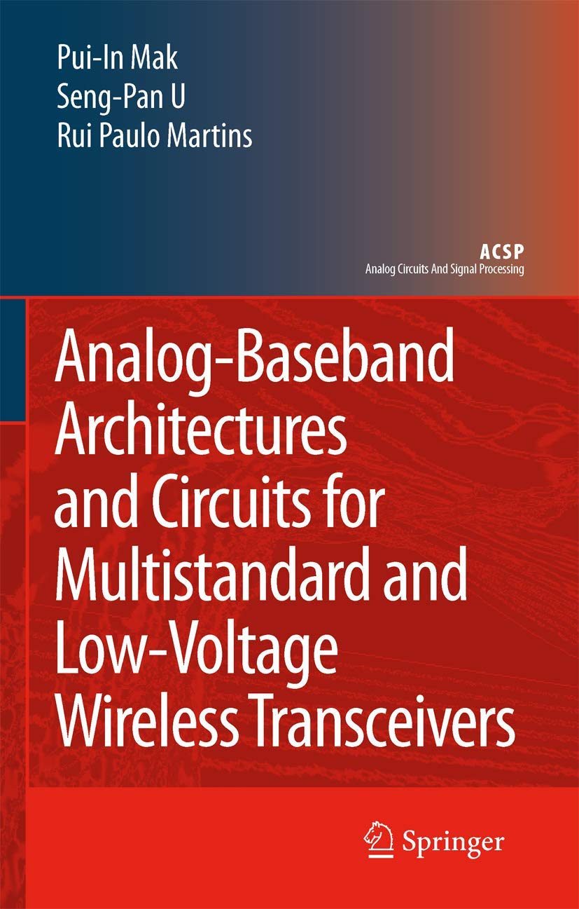 AnalogBaseband Architectures and Circuits for Multistandard and LowVoltage Wireless Transceivers (Analog Circuits and Signal P,Used