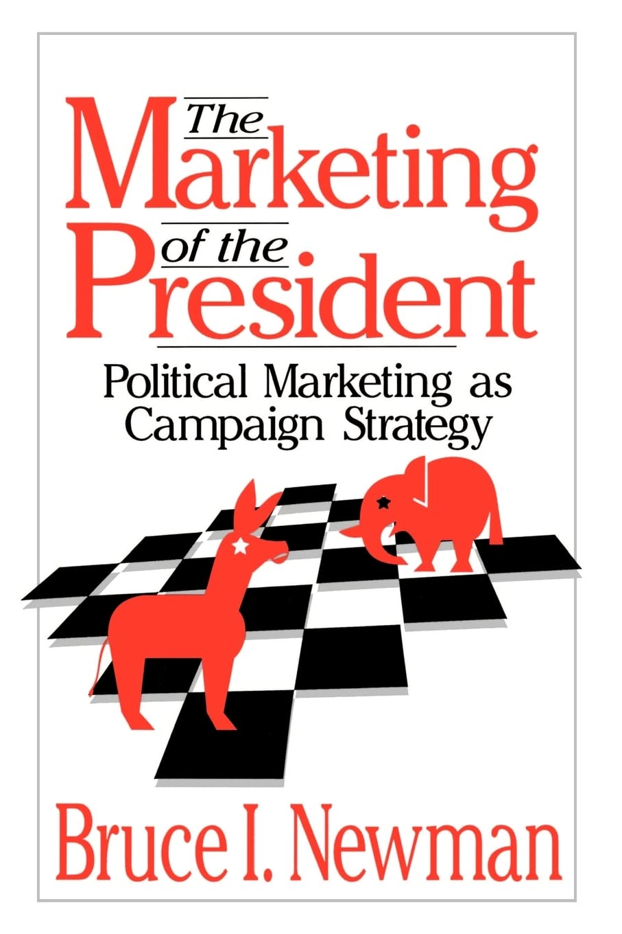 The Marketing Of The President: Political Marketing As Campaign Strategy,New