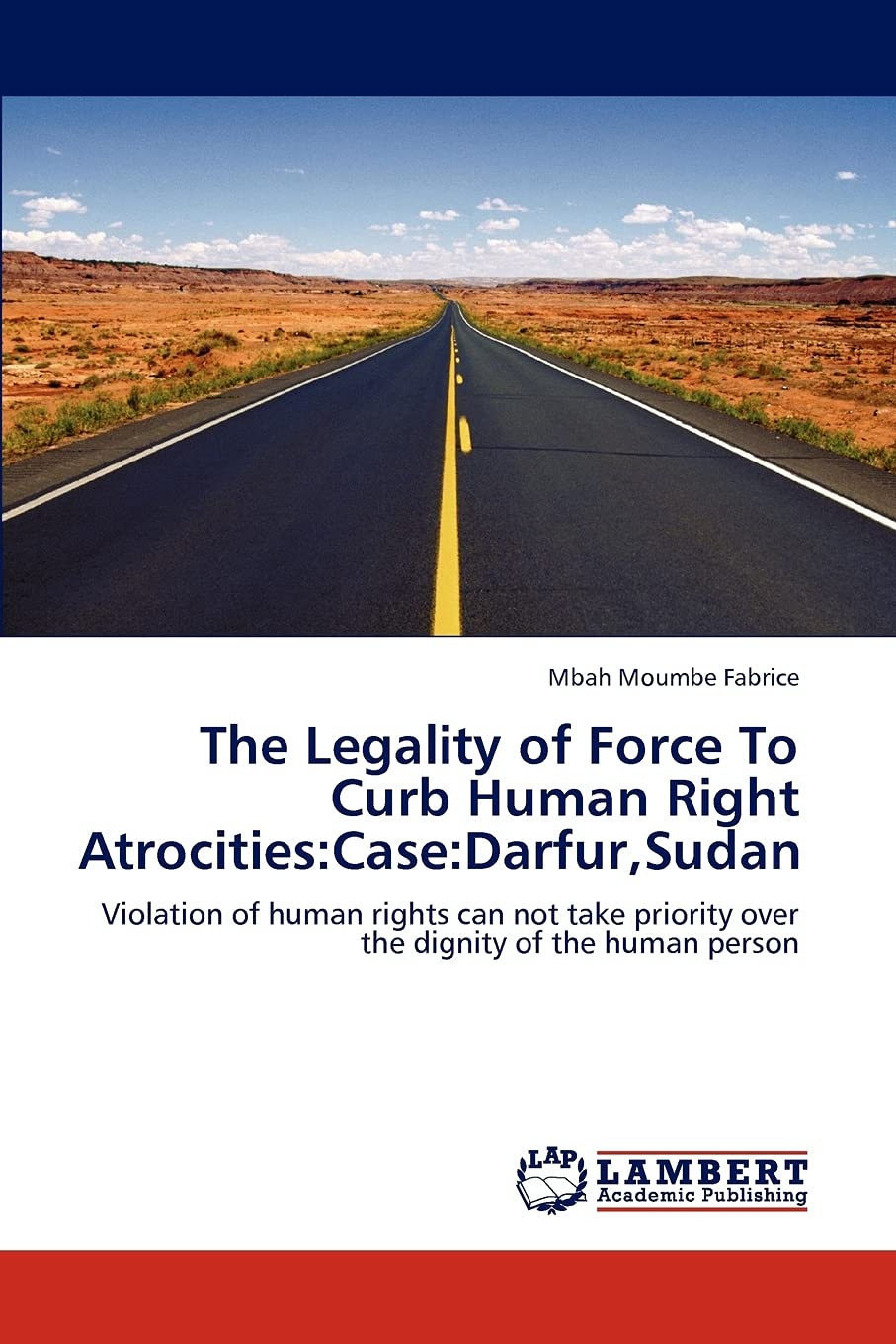 The Legality of Force To Curb Human Right Atrocities:Case:Darfur,Sudan: Violation of human rights can not take priority over the,Used