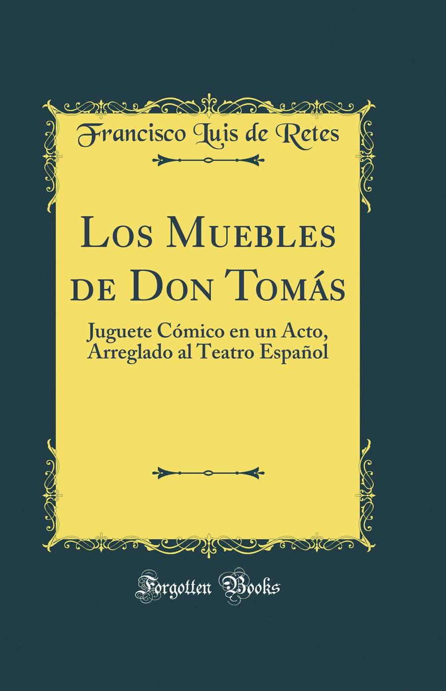 Los Muebles de Don Toms: Juguete Cmico en un Acto, Arreglado al Teatro Espaol (Classic Reprint),Used