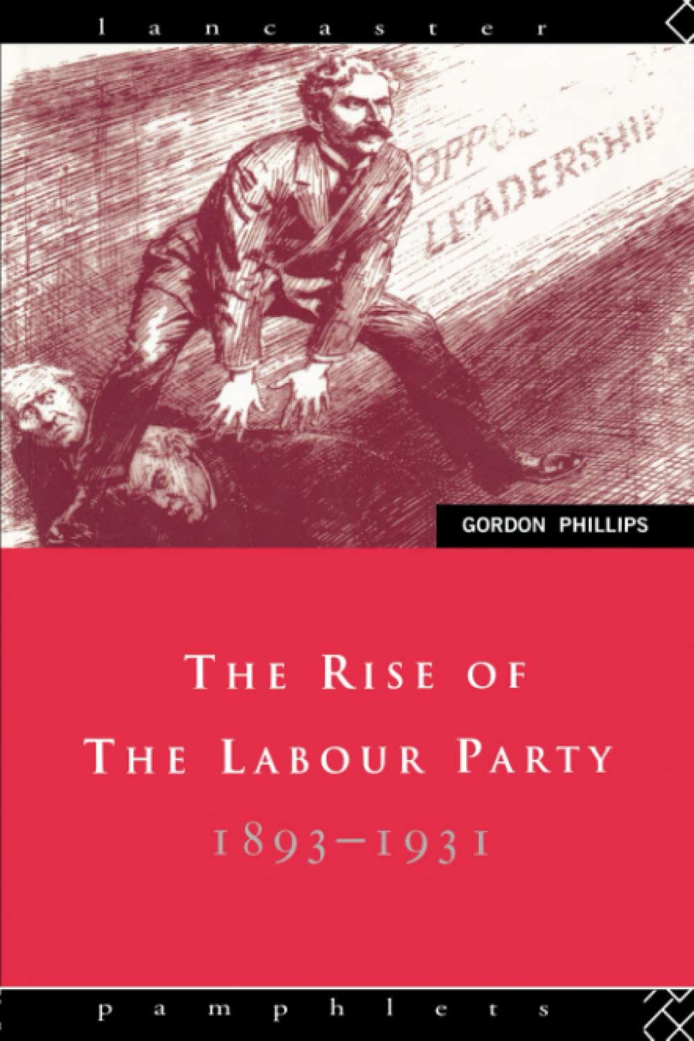 The Rise Of The Labour Party 18931931 (Lancaster Pamphlets),New