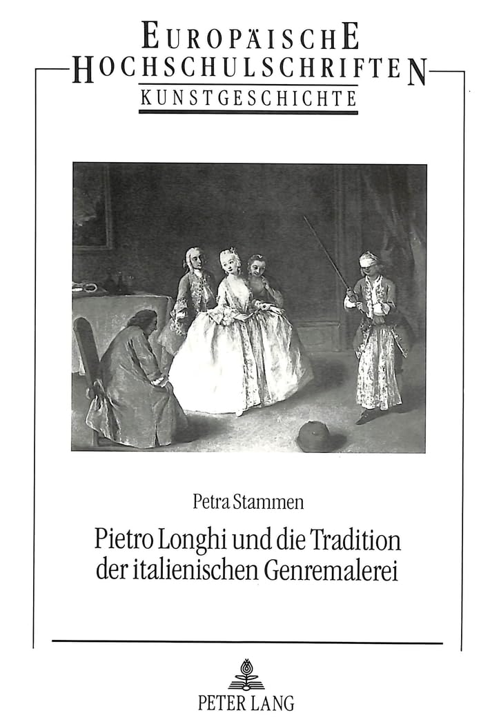 Pietro Longhi und die Tradition der italienischen Genremalerei (Europische Hochschulschriften / European University Studies / Pu,Used
