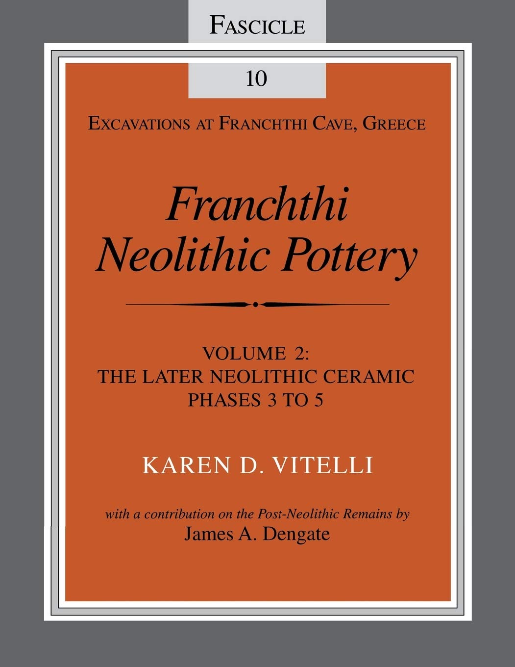 Franchthi Neolithic Pottery, Volume 2: The Later Neolithic Ceramic Phases 3 To 5, Fascicle 10 (Excavations At Franchthi Cave, Gr