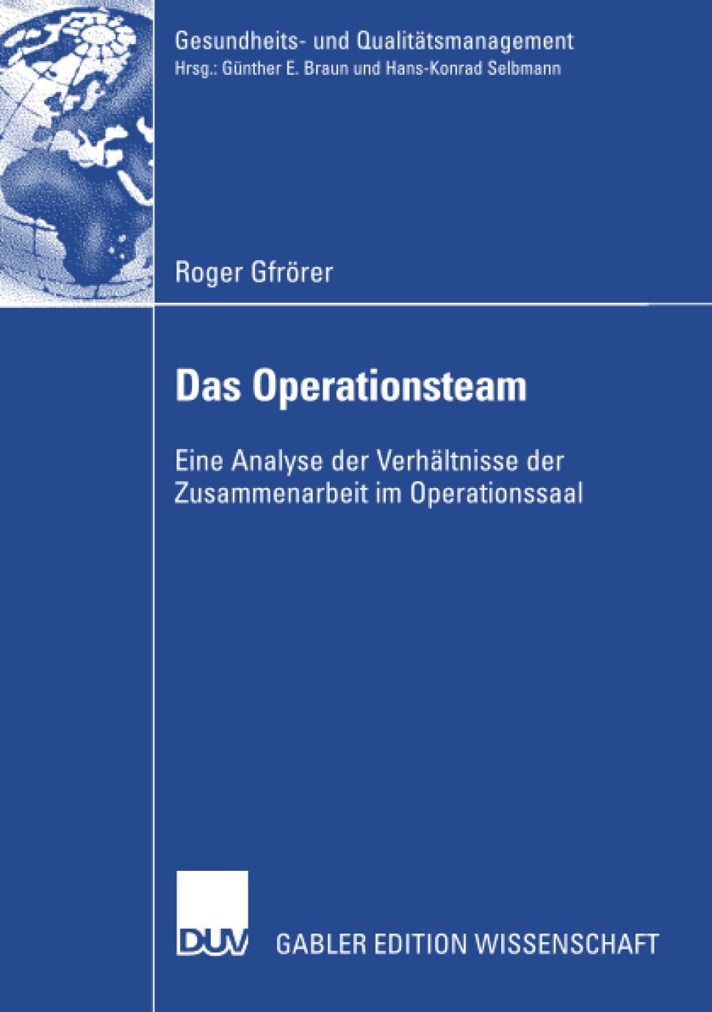 Das Operationsteam: Eine Analyse der Verhltnisse der Zusammenarbeit im Operationssaal (Gesundheits und Qualittsmanagement) (Ger,Used
