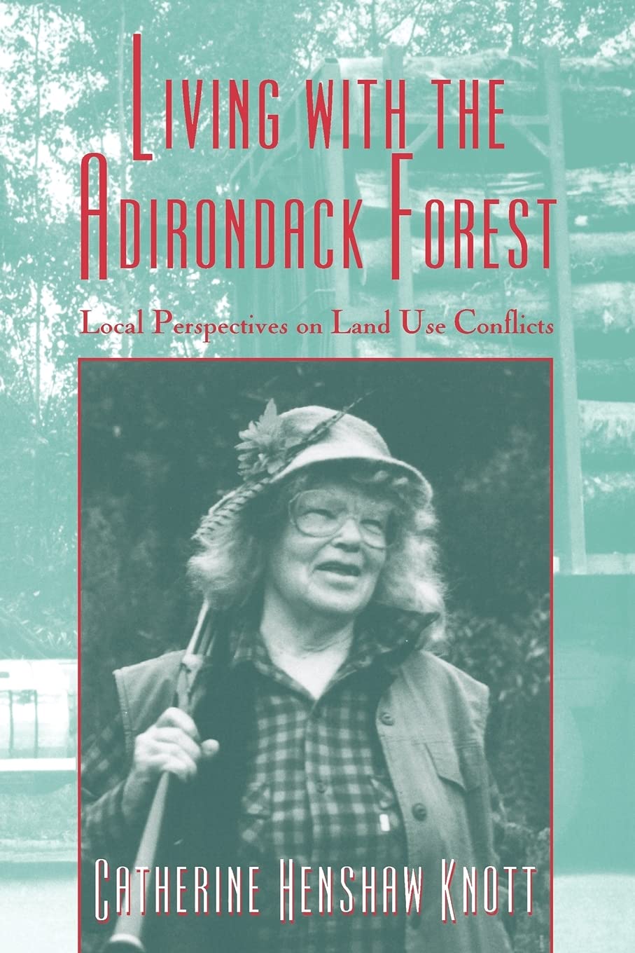 Living With The Adirondack Forest: Local Perspectives On Landuse Conflicts,New