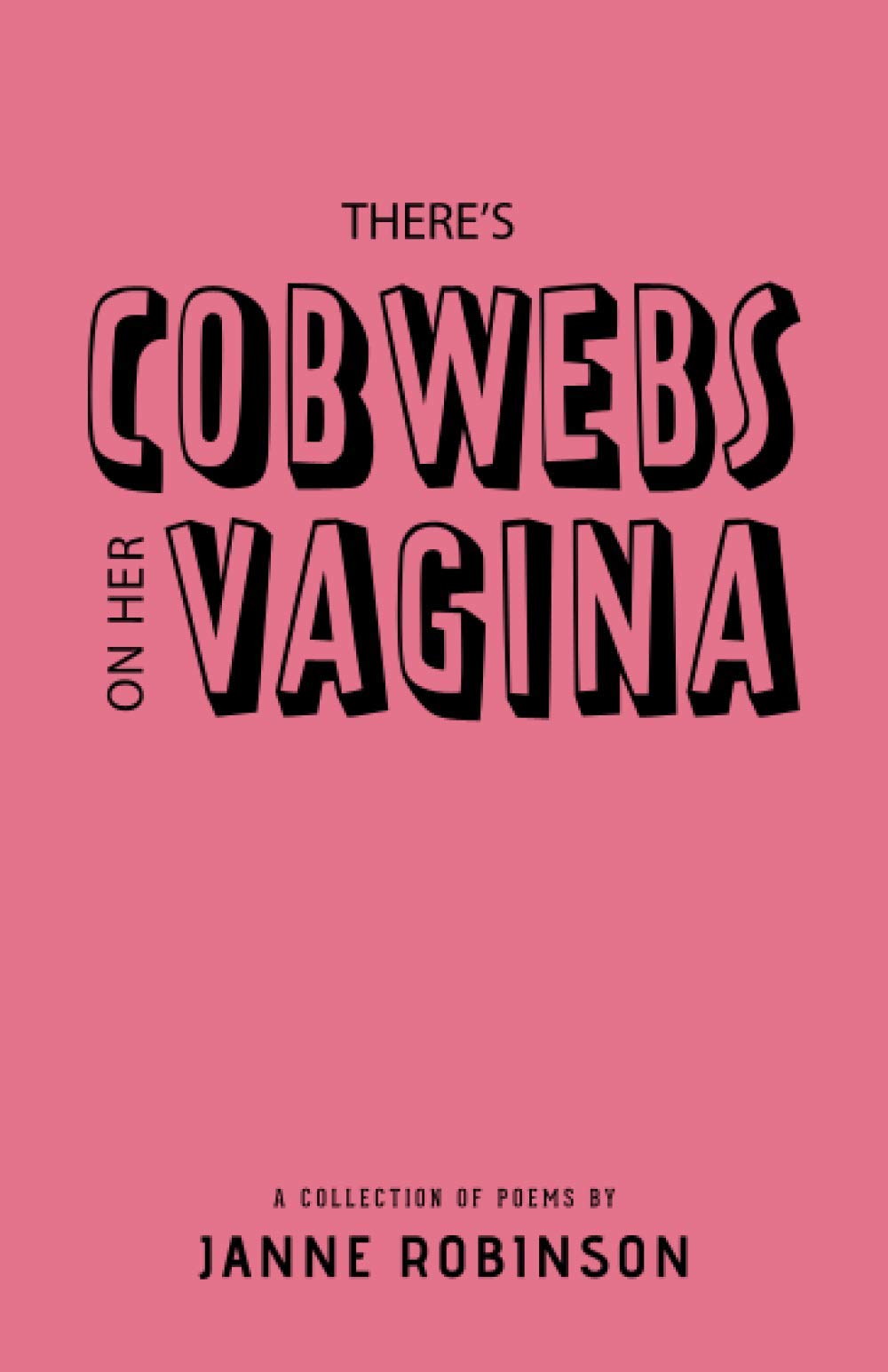 There's Cobwebs on Her Vagina: A Collection of Poems,Used