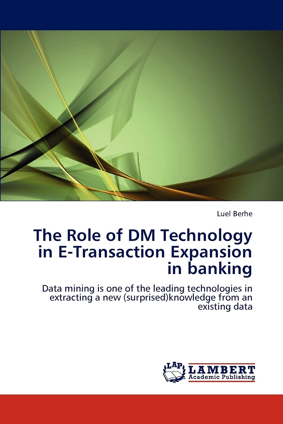 The Role of DM Technology in ETransaction Expansion in banking: Data mining is one of the leading technologies in extracting a ,Used