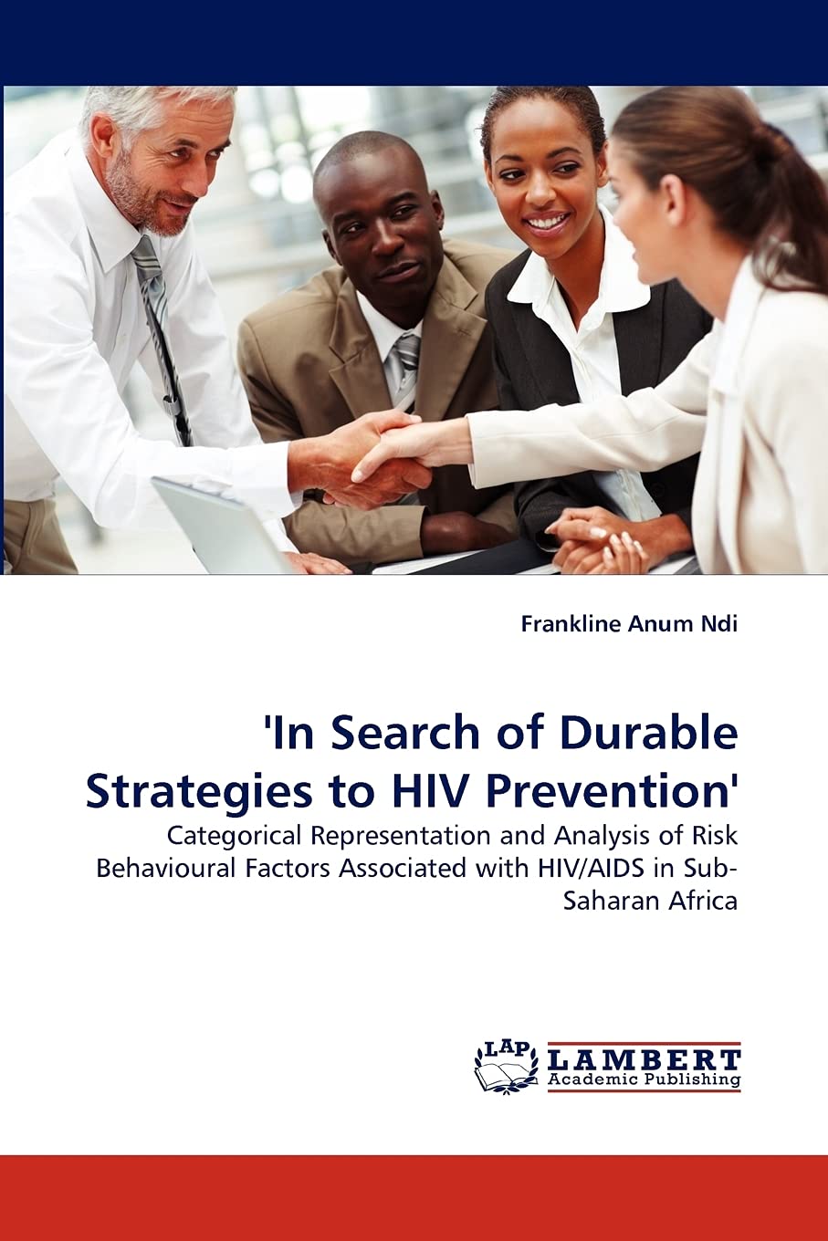 'In Search of Durable Strategies to HIV Prevention': Categorical Representation and Analysis of Risk Behavioural Factors Associa,Used