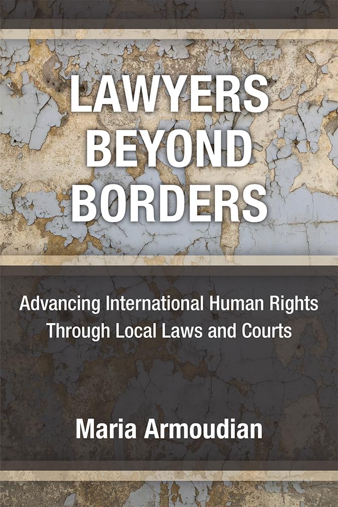 Lawyers Beyond Borders: Advancing International Human Rights Through Local Laws and Courts,Used