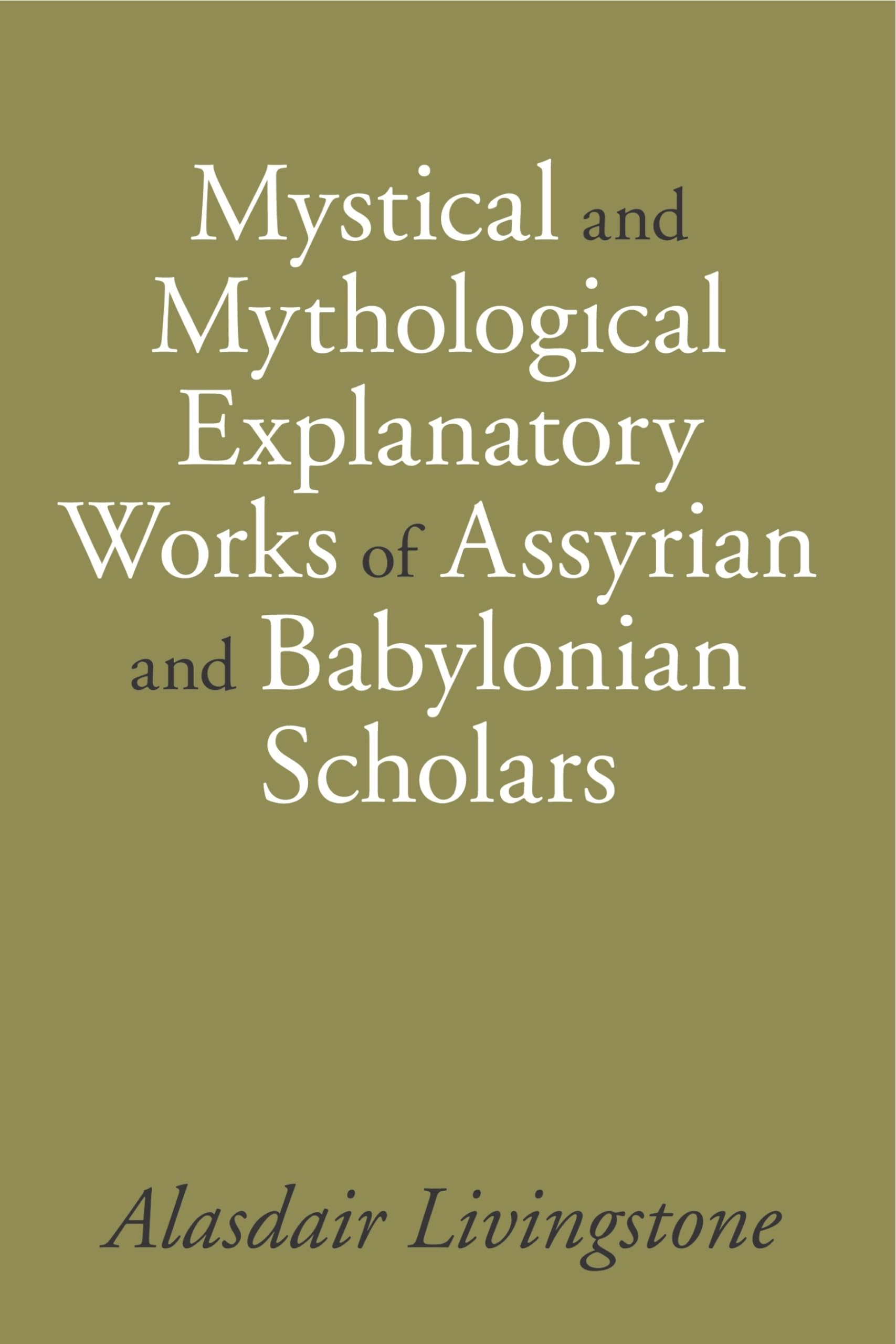 Mystical and Mythological Explanatory Works of Assyrian and Babylonian Scholars,Used