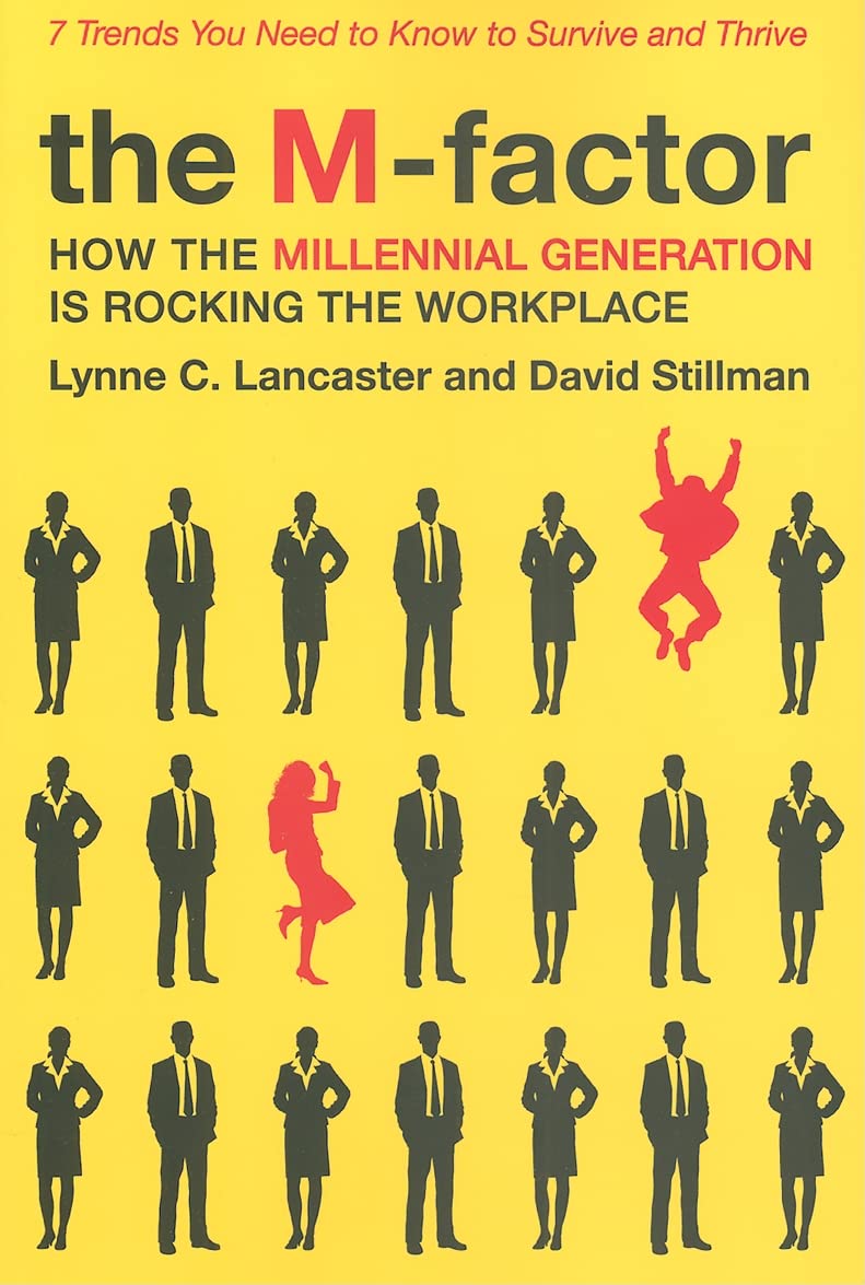 The Mfactor: How The Millennial Generation Is Rocking The Workplace,New
