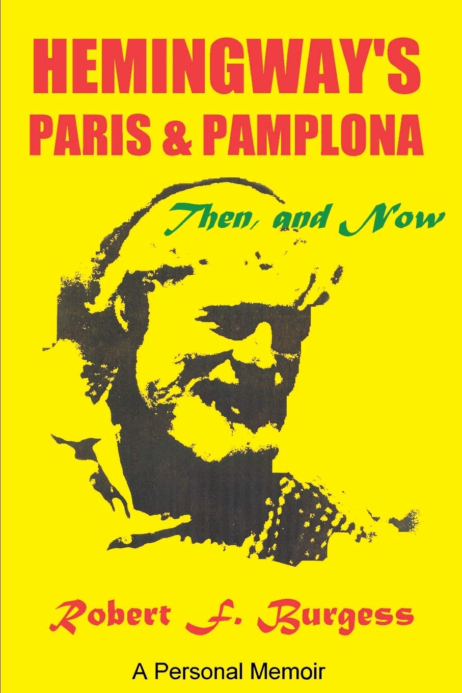 Hemingway's Paris and Pamplona, Then, and Now: A Personal Memoir,New