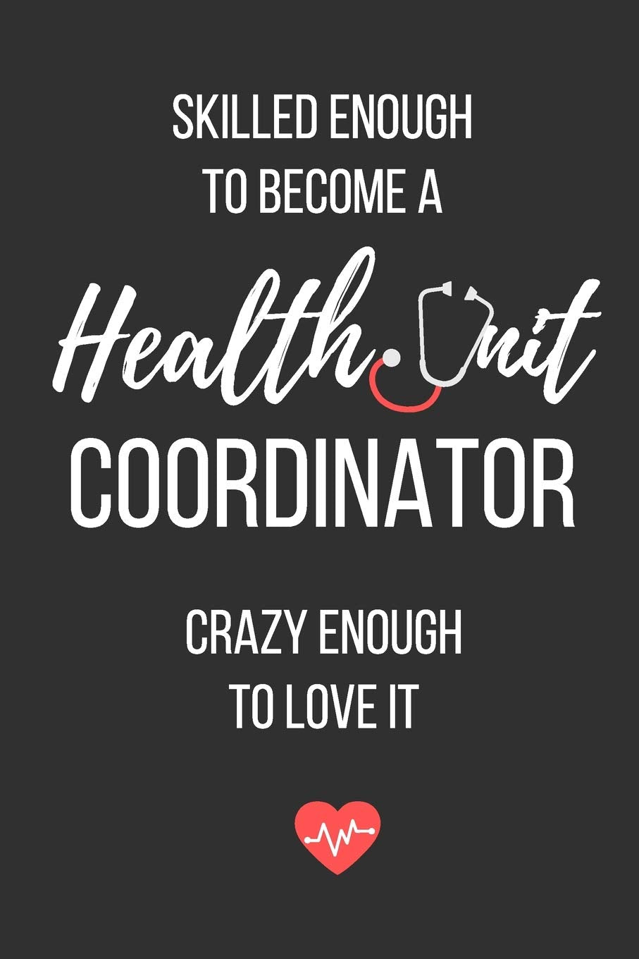 Skilled Enough to Become a Health Unit Coordinator, Crazy Enough to Love It: Health Unit Coordinator Notebook,Used