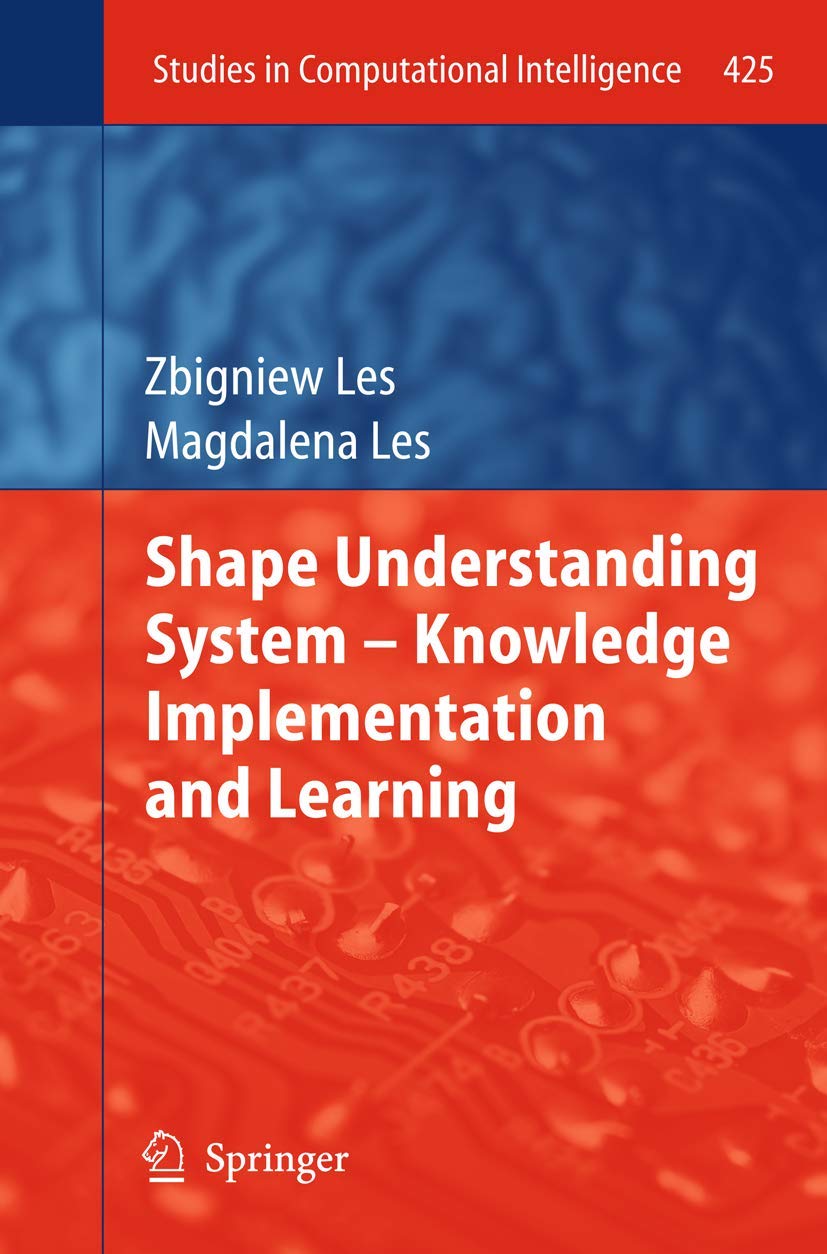 Shape Understanding System Knowledge Implementation And Learning (Studies In Computational Intelligence, 425),Used