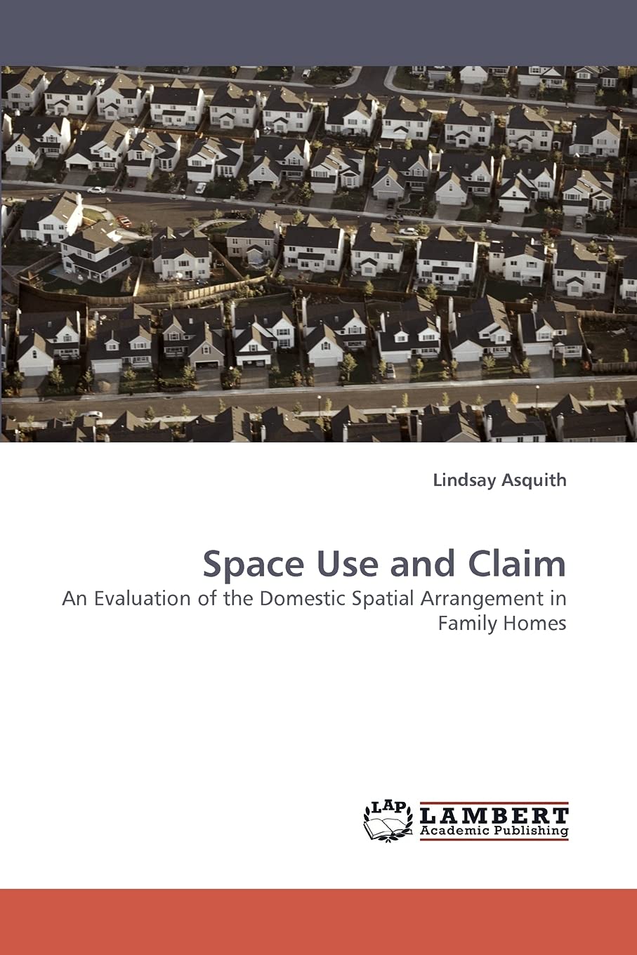 Space Use and Claim: An Evaluation of the Domestic Spatial Arrangement in Family Homes,Used
