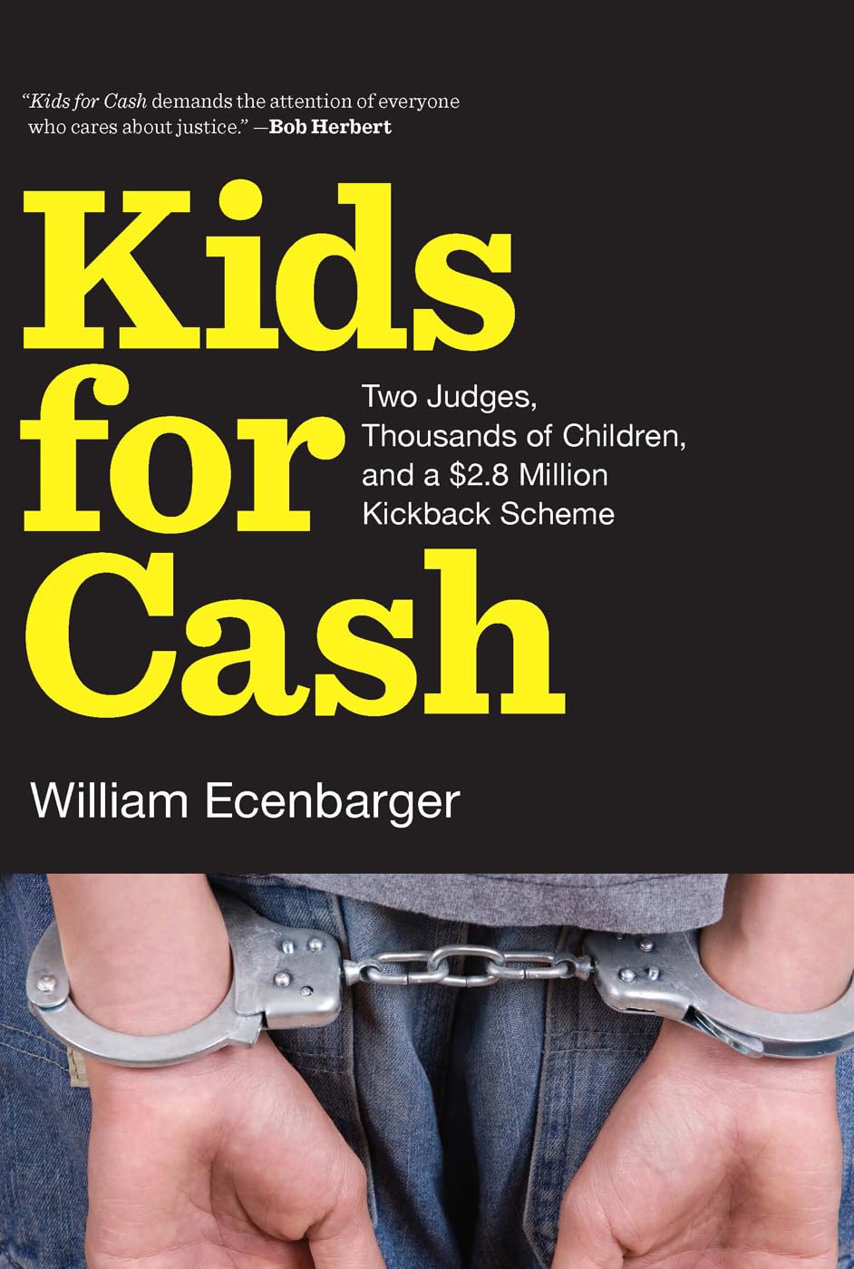 Kids for Cash: Two Judges, Thousands of Children, and a $2.6 Million Kickback Scheme,Used