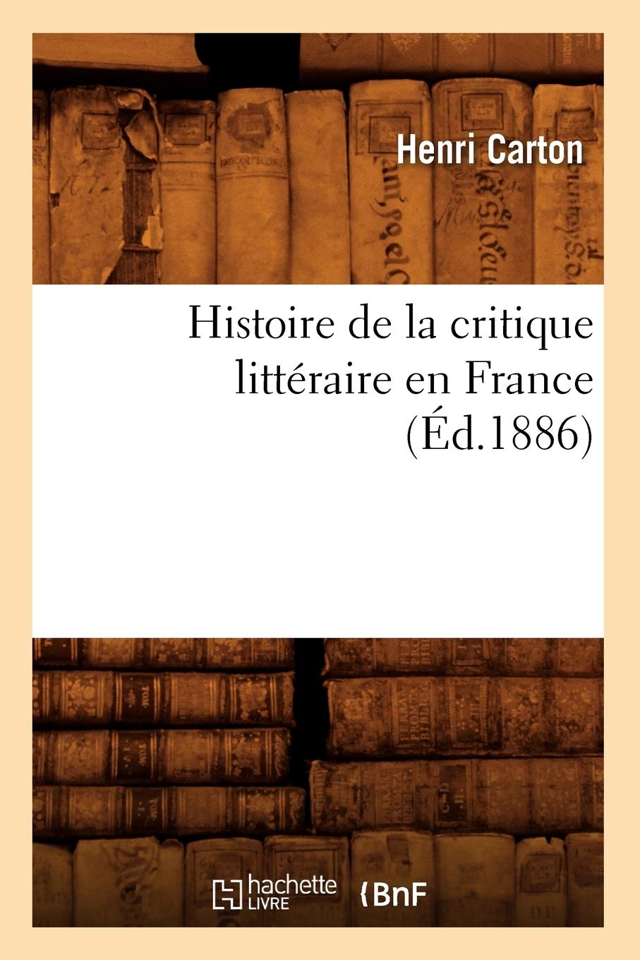 Histoire De La Critique Littraire En France (D.1886) (Litterature) (French Edition),New