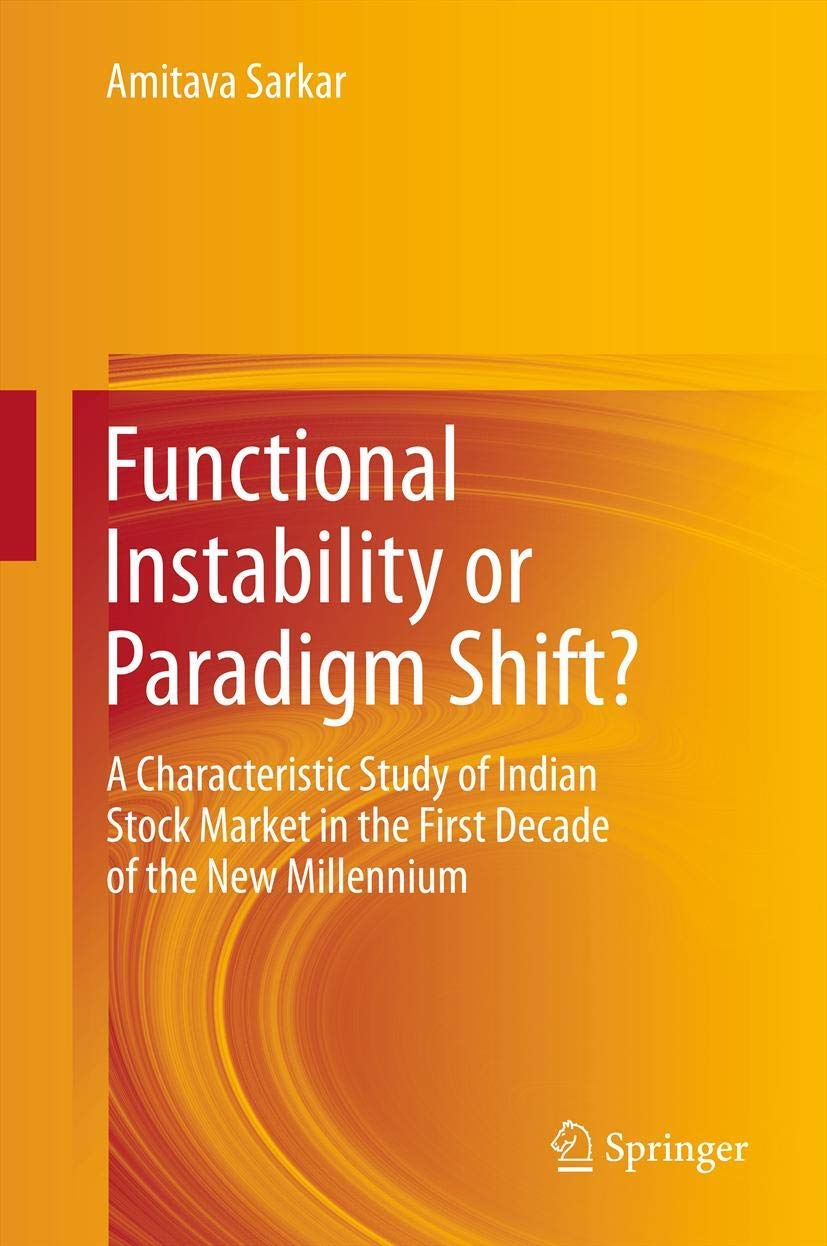Functional Instability Or Paradigm Shift?: A Characteristic Study Of Indian Stock Market In The First Decade Of The New Millenni,New