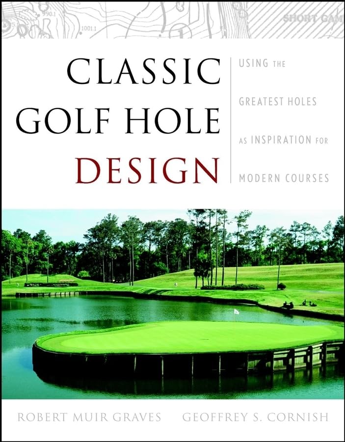 Classic Golf Hole Design: Using the Greatest Holes as Inspiration for Modern Courses,Used